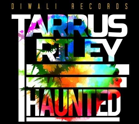 TARRUS RILEY – HAUNTED – DIWALI RECORDS