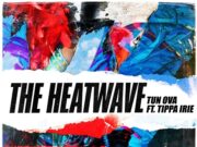 THE HEATWAVE FT TIPPA IRIE – TUN OVA – THE HEATWAVE