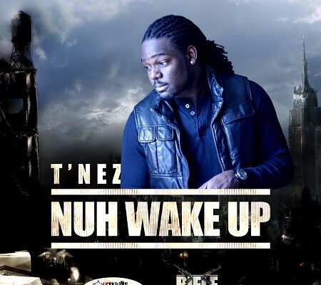 T’NEZ – NUH WAKE UP (RAW) – RIFLE BADNESS RIDDIM – KRISH GENIUS MUSIC