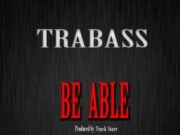 TRABASS – BE ABLE (GHETTO YOUTH ANTHEM) – TRACK STARR MUSIC GROUP